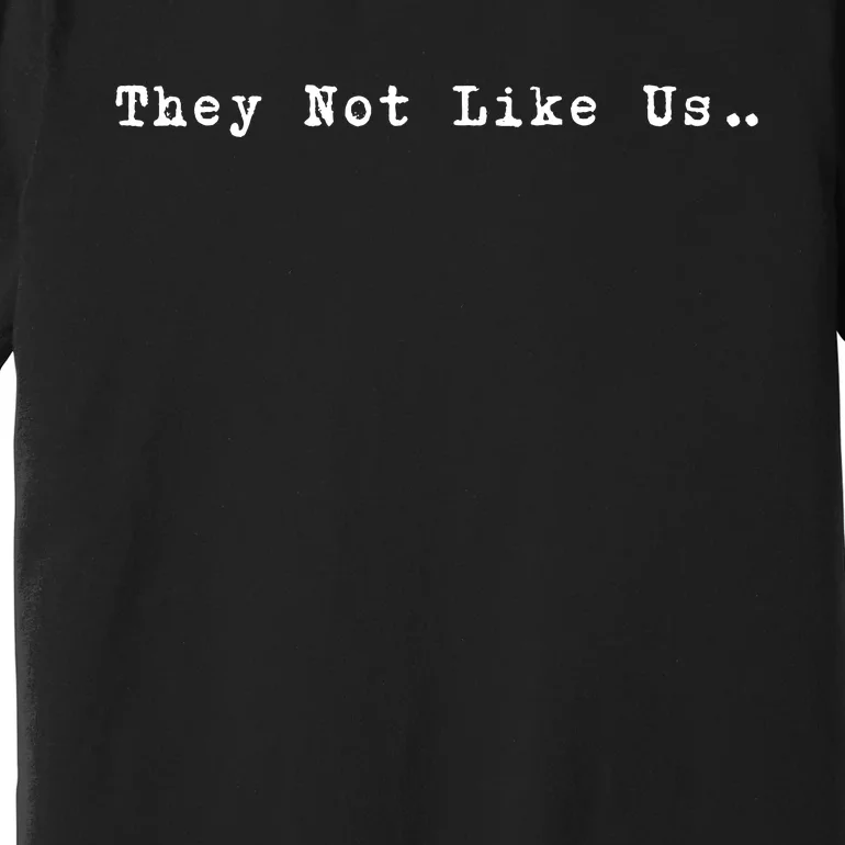 They Not Like Us Premium T-Shirt