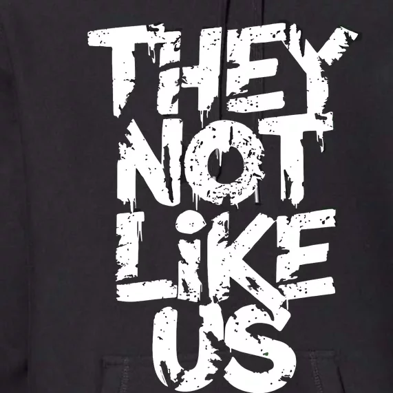 They Not Like Us Premium Hoodie