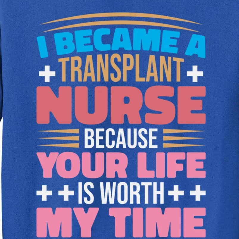 Transplant Nurse Life Is Worth My Time Organ Transplant Gift Sweatshirt