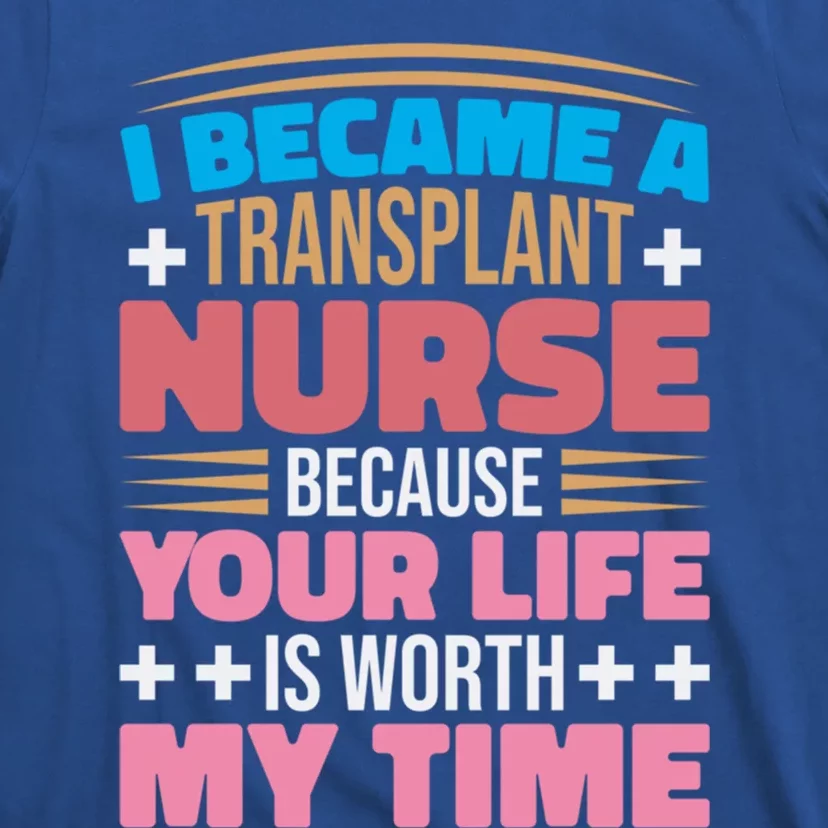 Transplant Nurse Life Is Worth My Time Organ Transplant Gift T-Shirt