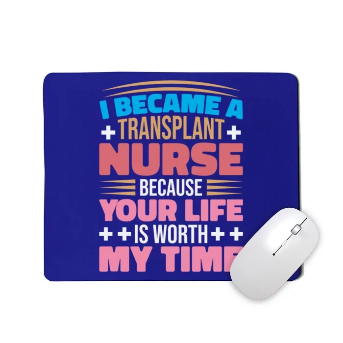 Transplant Nurse Life Is Worth My Time Organ Transplant Gift Mousepad