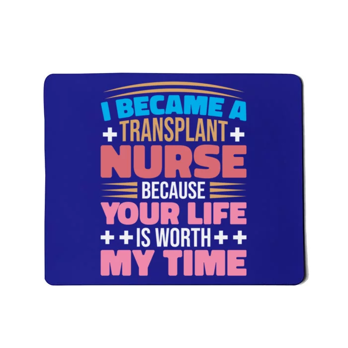 Transplant Nurse Life Is Worth My Time Organ Transplant Gift Mousepad