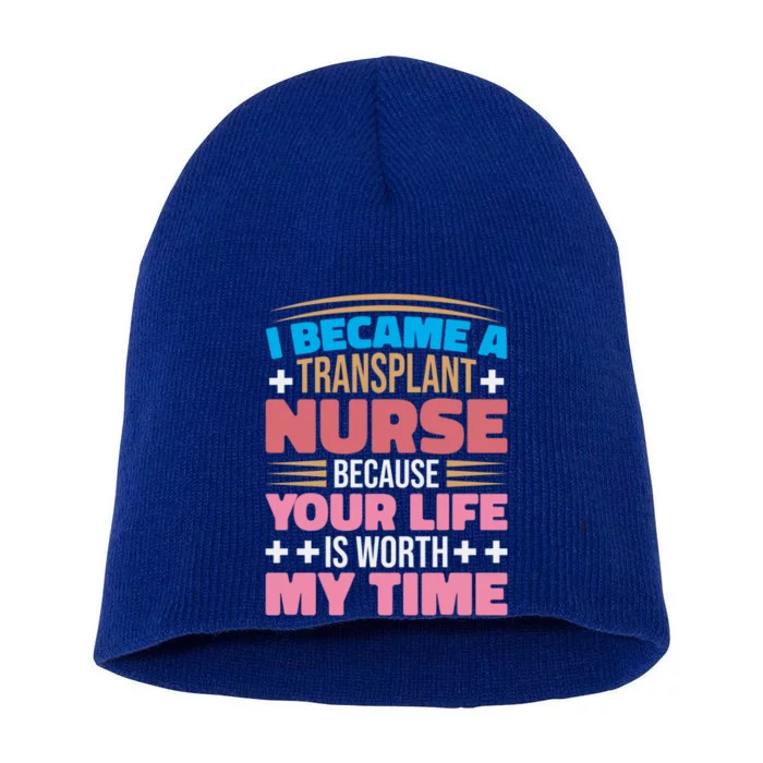 Transplant Nurse Life Is Worth My Time Organ Transplant Gift Short Acrylic Beanie