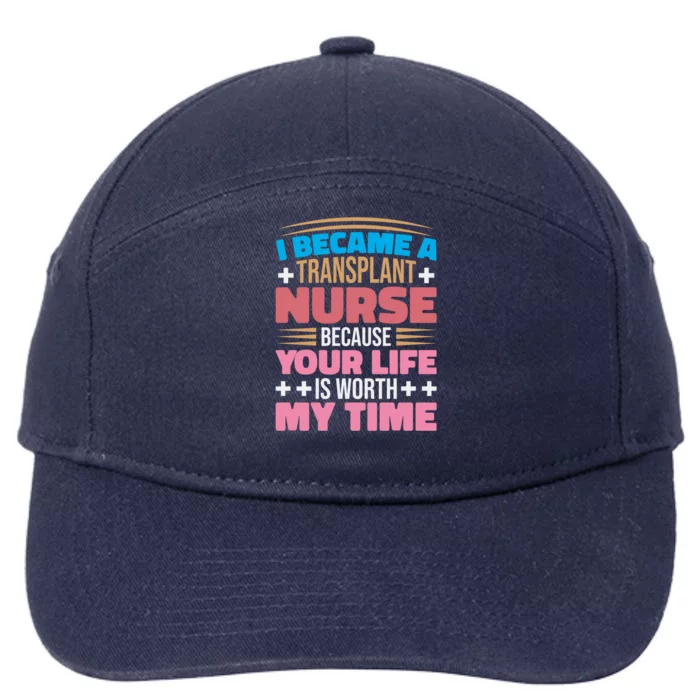 Transplant Nurse Life Is Worth My Time Organ Transplant Gift 7-Panel Snapback Hat