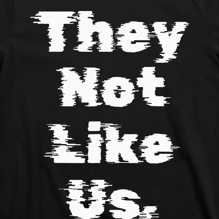 They Not Like Us T-Shirt