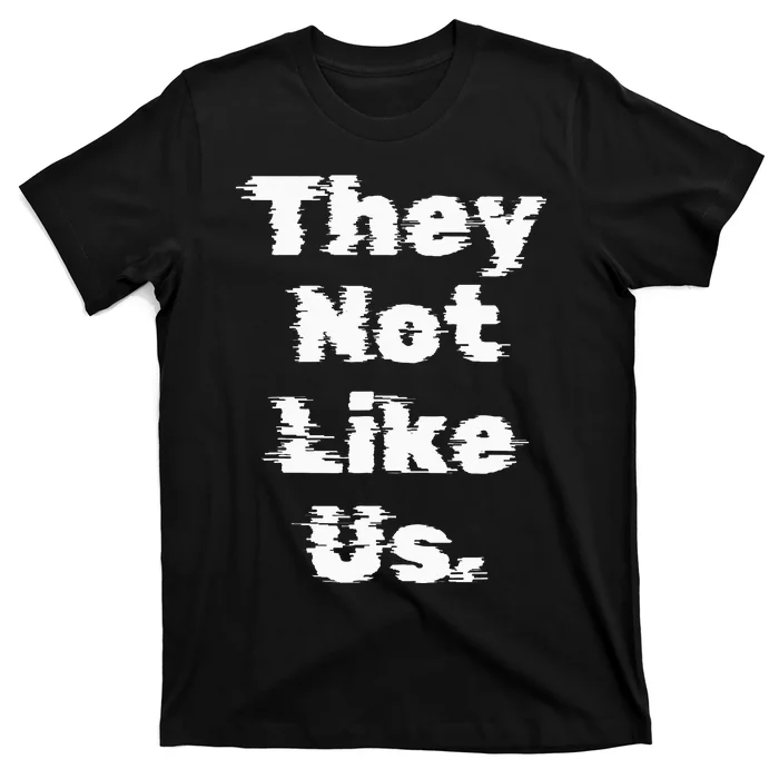 They Not Like Us T-Shirt