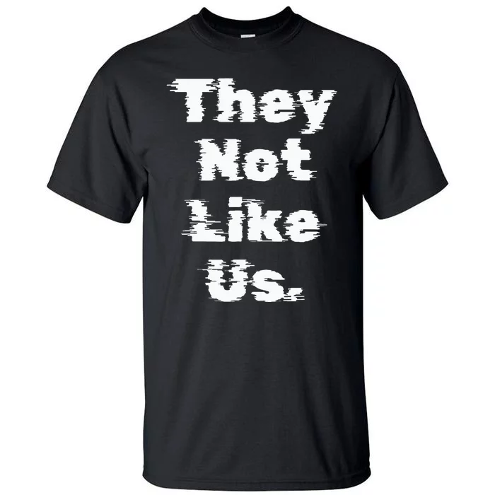 They Not Like Us Tall T-Shirt