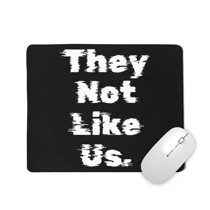 They Not Like Us Mousepad