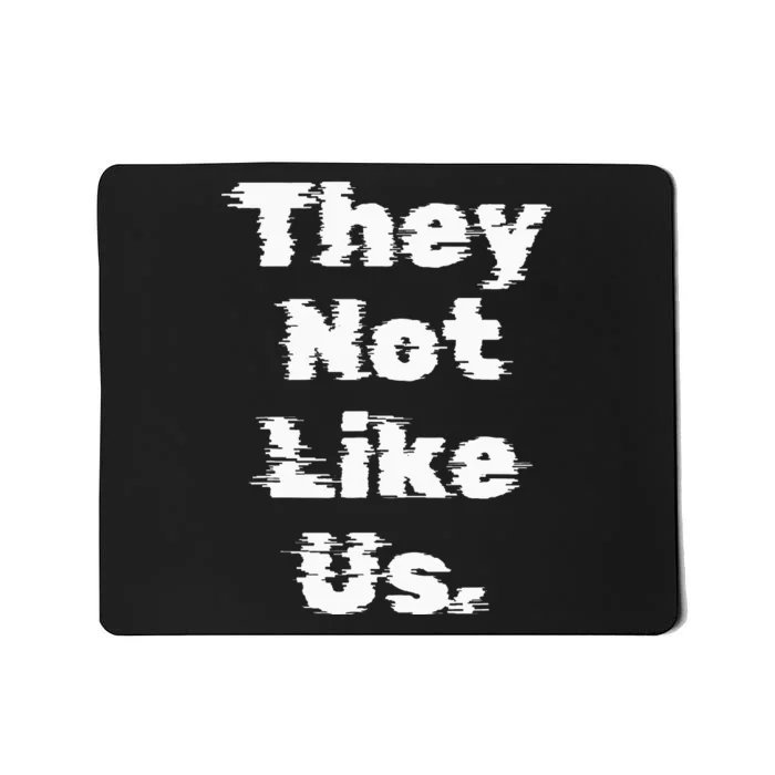 They Not Like Us Mousepad