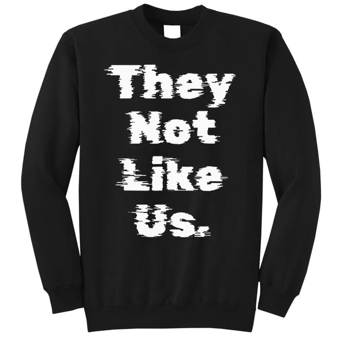 They Not Like Us Tall Sweatshirt