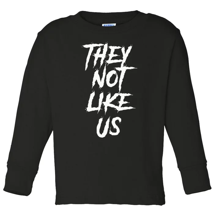 They Not Like Us Toddler Long Sleeve Shirt