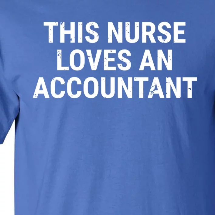 This Nurse Loves An Accountant Cute Couple Funny Gift Tall T-Shirt