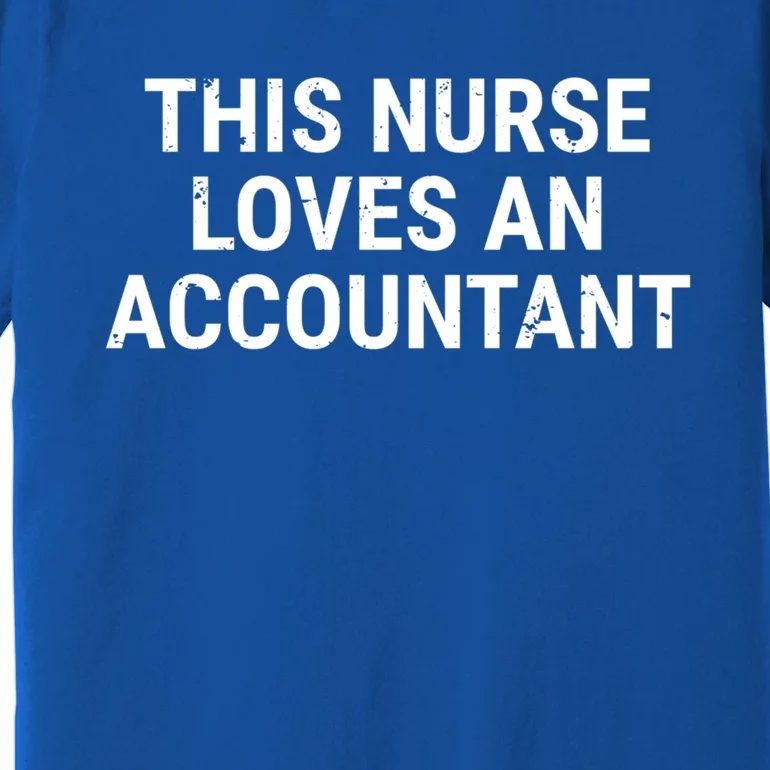 This Nurse Loves An Accountant Cute Couple Funny Gift Premium T-Shirt