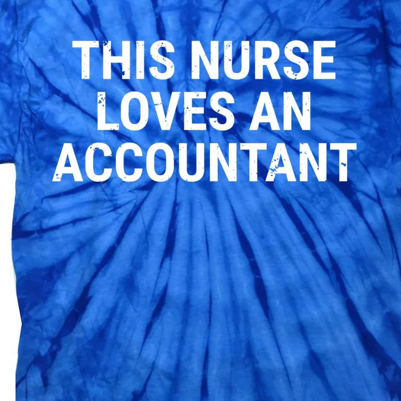 This Nurse Loves An Accountant Cute Couple Funny Gift Tie-Dye T-Shirt