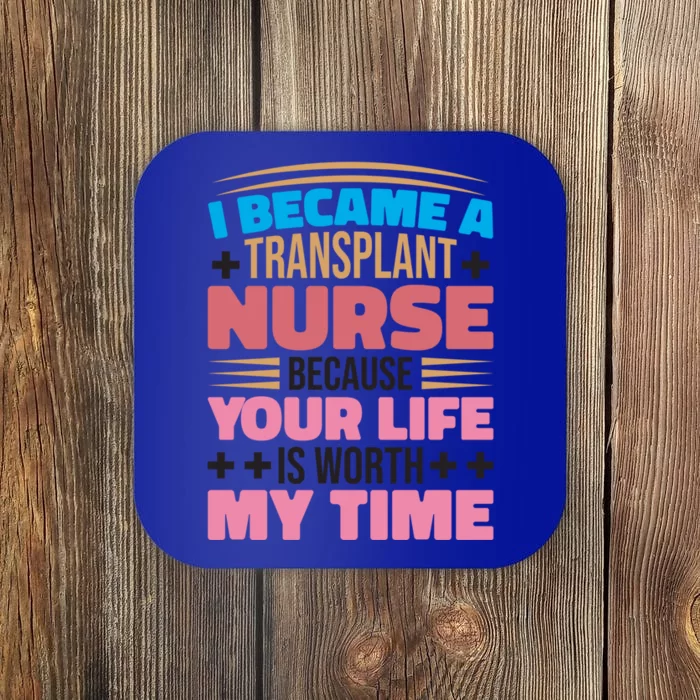 Transplant Nurse Life Is Worth My Time Organ Transplant Gift Coaster