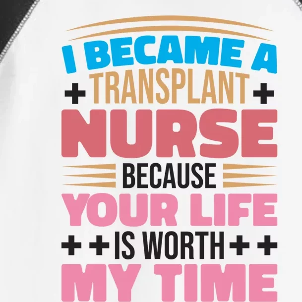 Transplant Nurse Life Is Worth My Time Organ Transplant Gift Toddler Fine Jersey T-Shirt