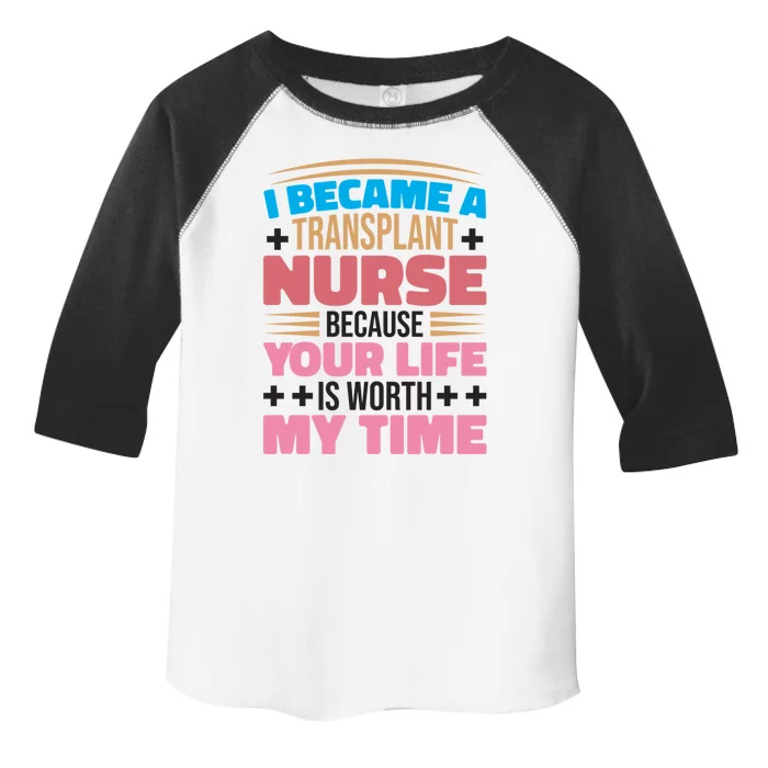 Transplant Nurse Life Is Worth My Time Organ Transplant Gift Toddler Fine Jersey T-Shirt