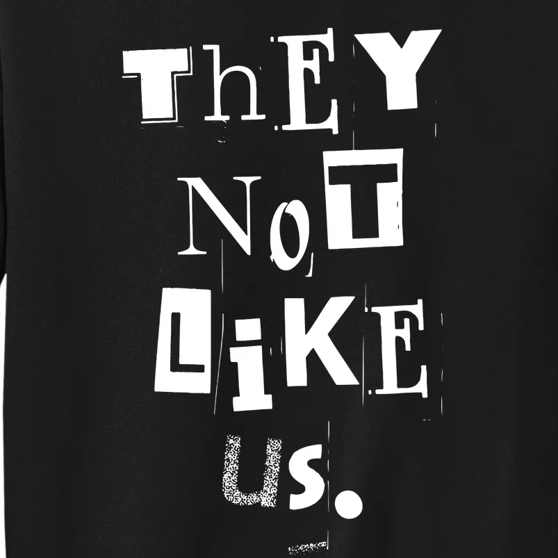 They Not Like Us Tall Sweatshirt