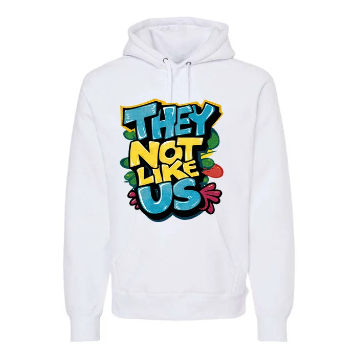 They Not Like Us Not Like Us Premium Hoodie