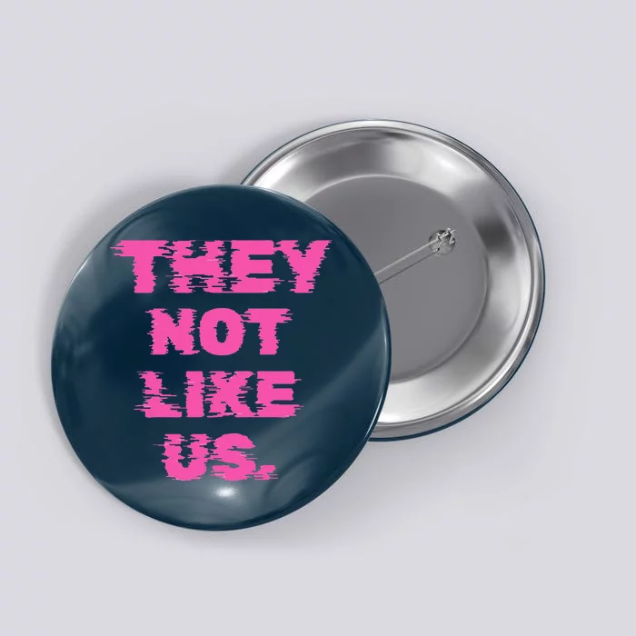 They Not Like Us Button