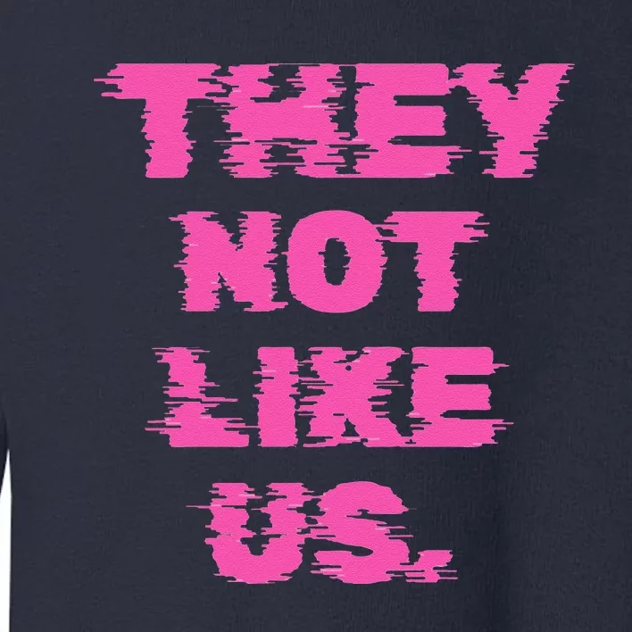 They Not Like Us Toddler Sweatshirt