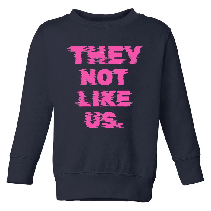 They Not Like Us Toddler Sweatshirt