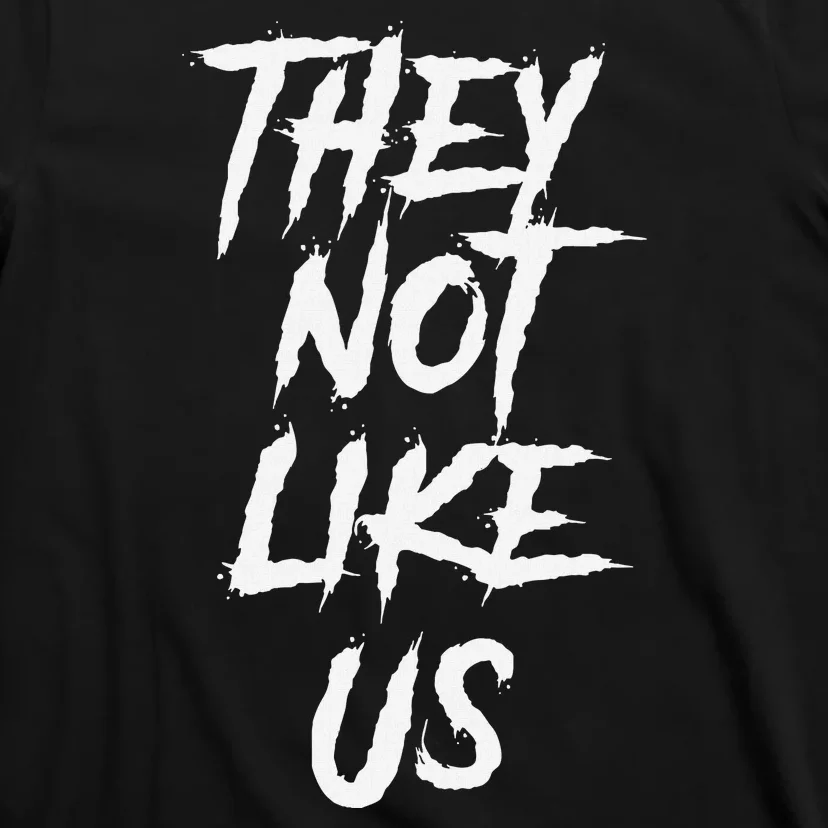 They Not Like Us Bold Statement T-Shirt