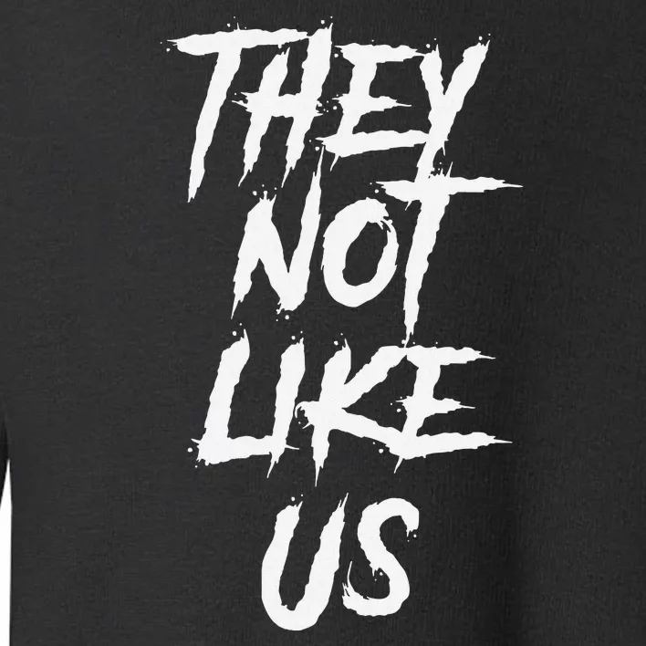 They Not Like Us Bold Statement Toddler Sweatshirt