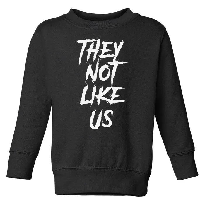 They Not Like Us Bold Statement Toddler Sweatshirt