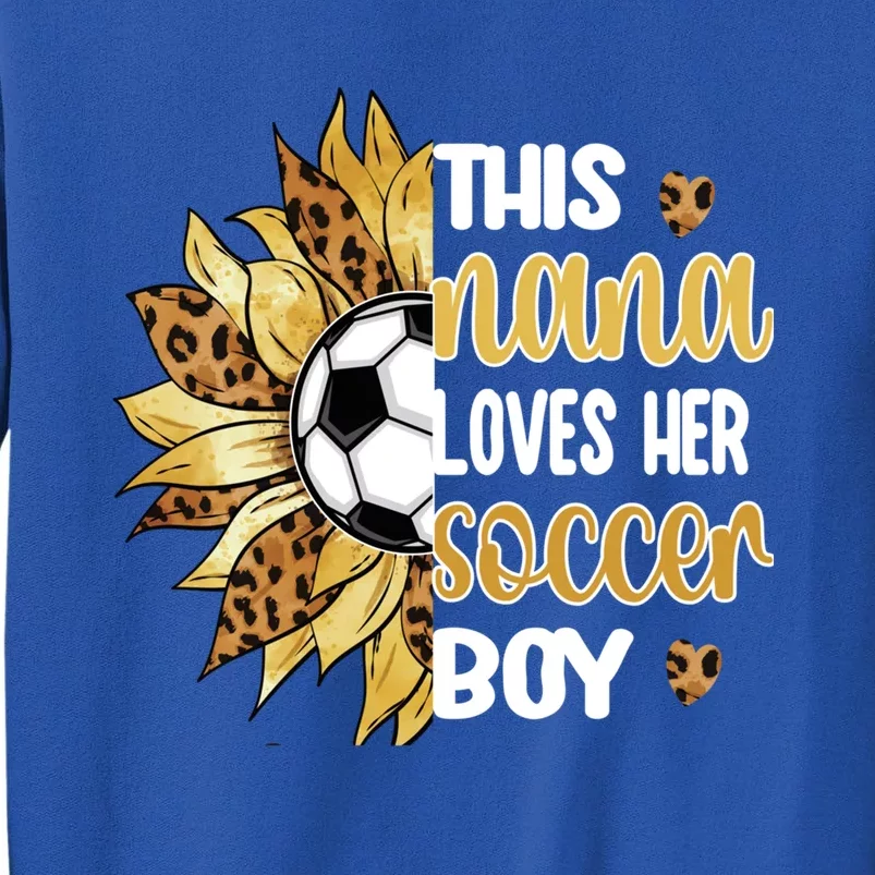 This Nana Loves Her Soccer Boy Soccer Player Grandma Nana Meaningful Gift Tall Sweatshirt