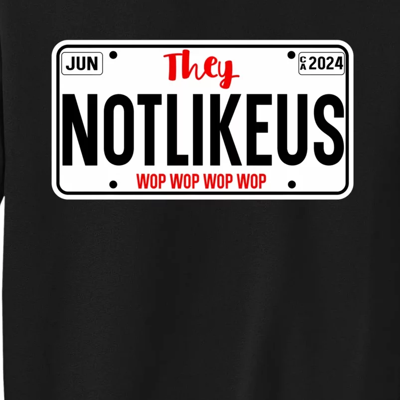 They Not Like Us  Ca License Plate Hip Hop Lover Tall Sweatshirt