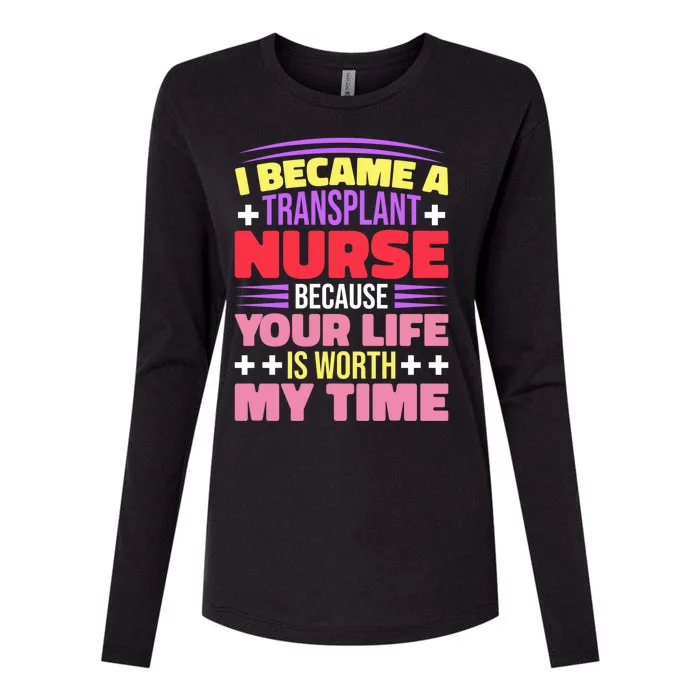 Transplant Nurse Life Is Worth My Time Womens Cotton Relaxed Long Sleeve T-Shirt