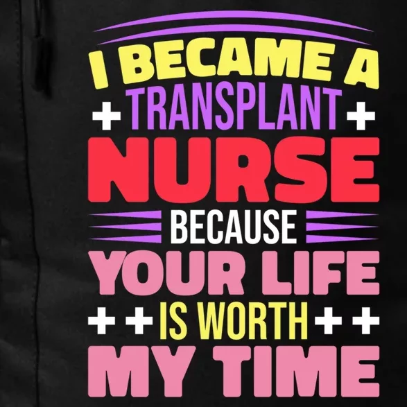 Transplant Nurse Life Is Worth My Time Daily Commute Backpack