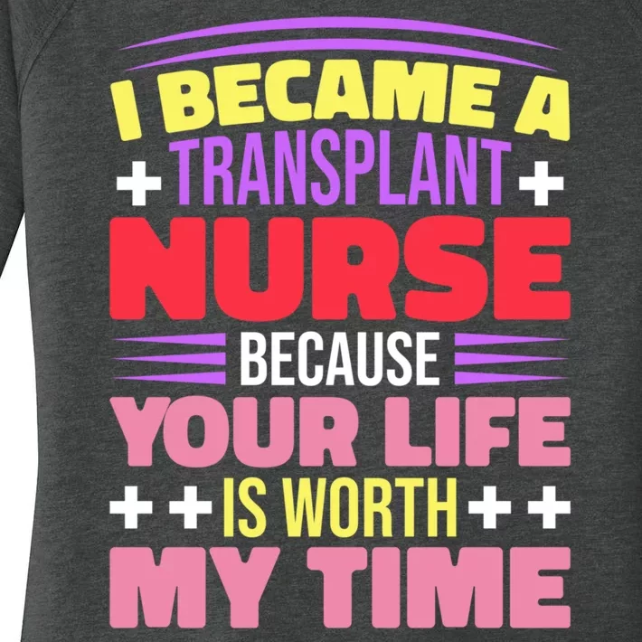 Transplant Nurse Life Is Worth My Time Women's Perfect Tri Tunic Long Sleeve Shirt