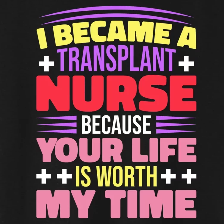 Transplant Nurse Life Is Worth My Time Women's Crop Top Tee