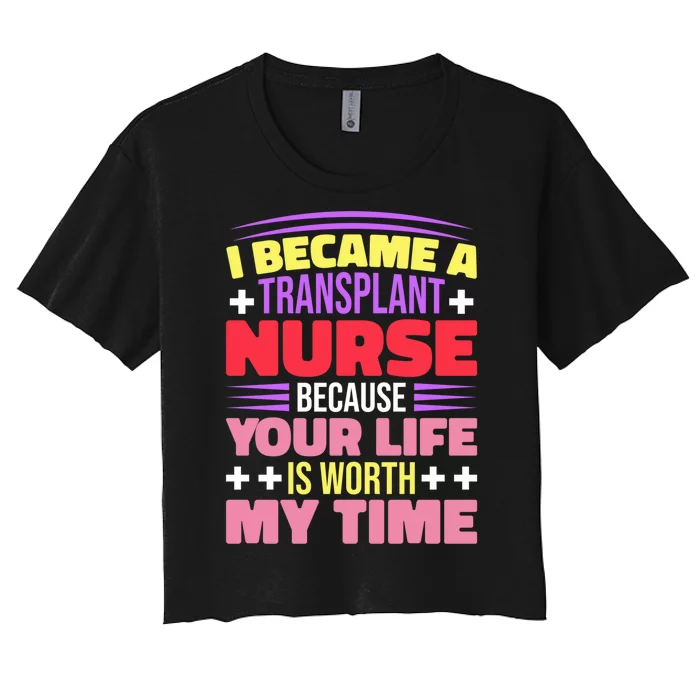 Transplant Nurse Life Is Worth My Time Women's Crop Top Tee