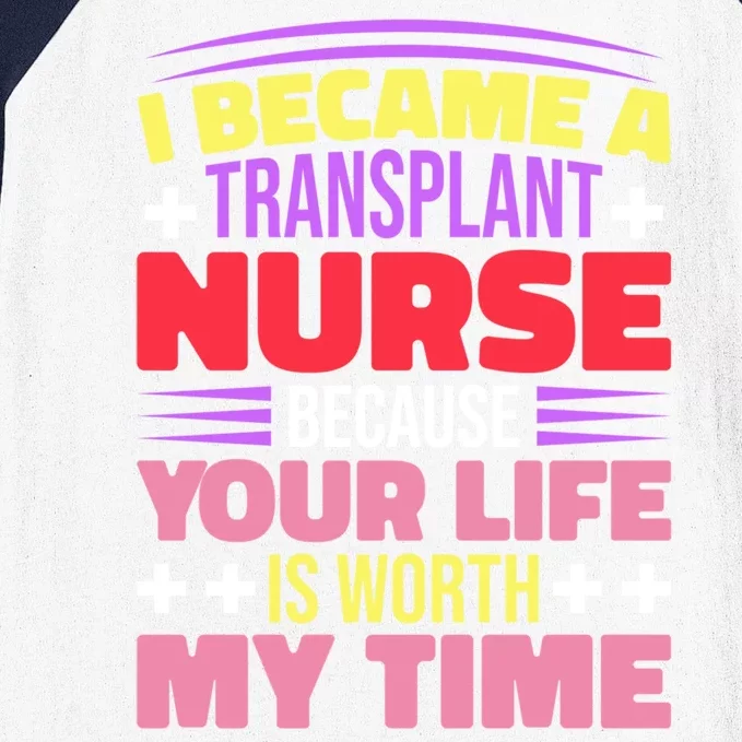 Transplant Nurse Life Is Worth My Time Baseball Sleeve Shirt