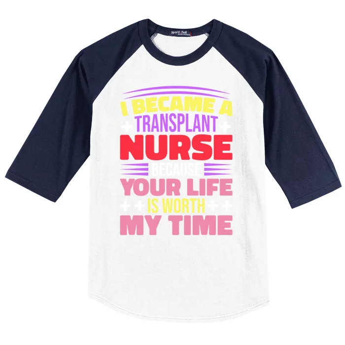 Transplant Nurse Life Is Worth My Time Baseball Sleeve Shirt