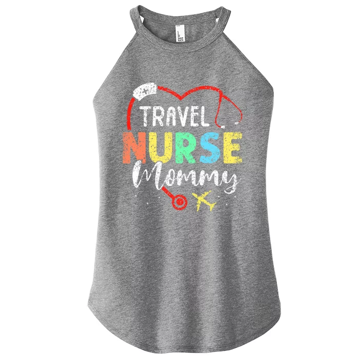 Travel Nurse Mommy Traveling Nursing Nurses Travel Nurse Mom Gift Women’s Perfect Tri Rocker Tank