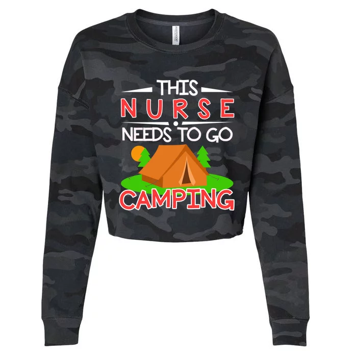 This Nurse Needs To Go Camping Tent Camp Lover Gift Cropped Pullover Crew