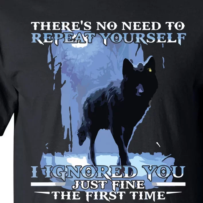 There's No Need To Repeat Yourself I Ignored Funny Wolf Tall T-Shirt