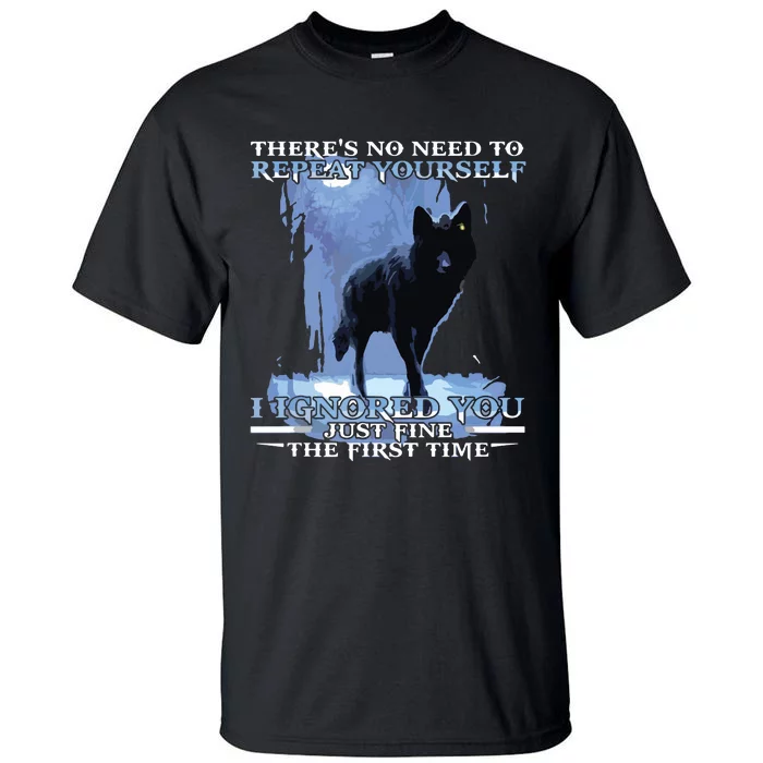 There's No Need To Repeat Yourself I Ignored Funny Wolf Tall T-Shirt