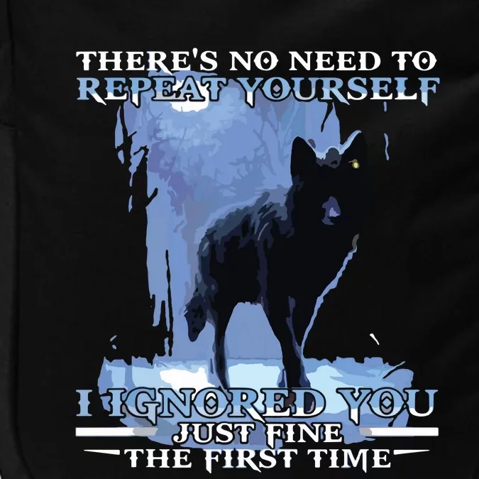 There's No Need To Repeat Yourself I Ignored Funny Wolf Impact Tech Backpack