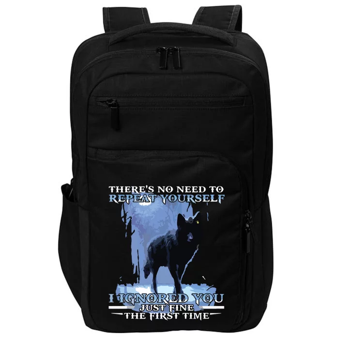 There's No Need To Repeat Yourself I Ignored Funny Wolf Impact Tech Backpack