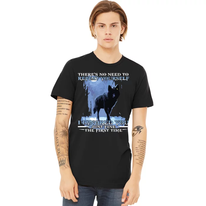 There's No Need To Repeat Yourself I Ignored Funny Wolf Premium T-Shirt