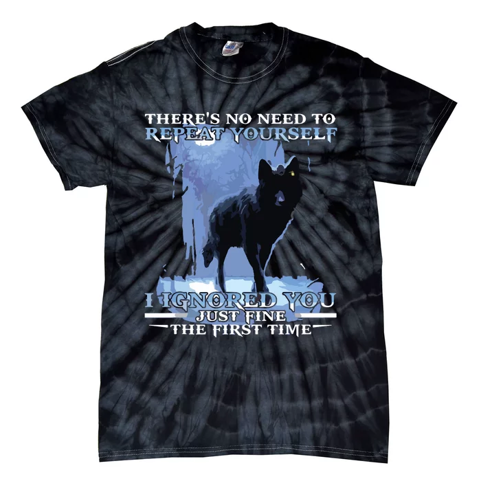 There's No Need To Repeat Yourself I Ignored Funny Wolf Tie-Dye T-Shirt