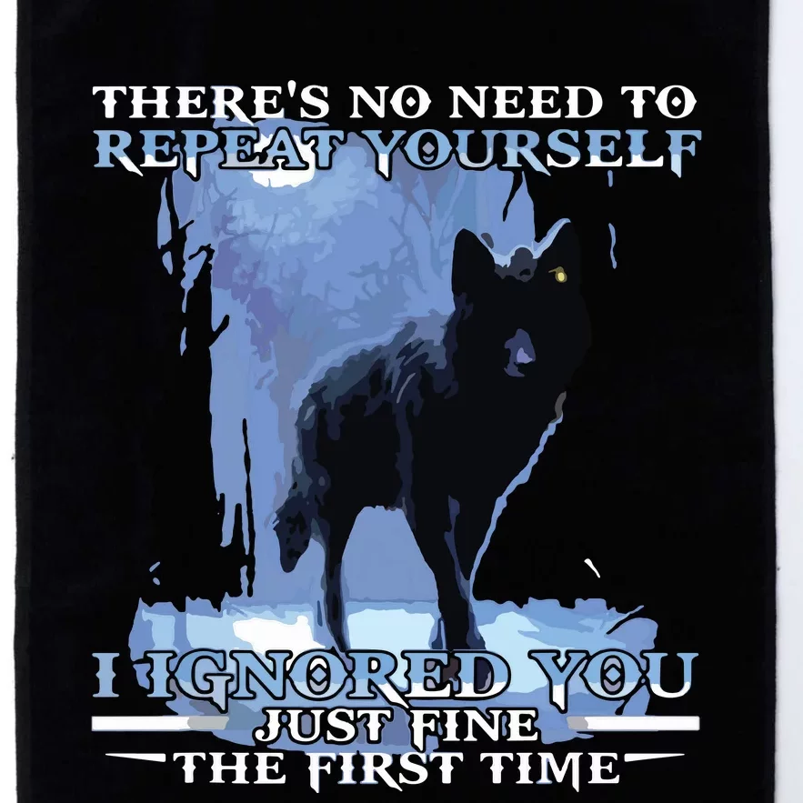 There's No Need To Repeat Yourself I Ignored Funny Wolf Platinum Collection Golf Towel