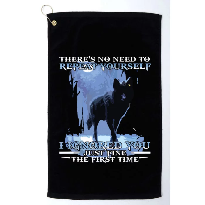 There's No Need To Repeat Yourself I Ignored Funny Wolf Platinum Collection Golf Towel