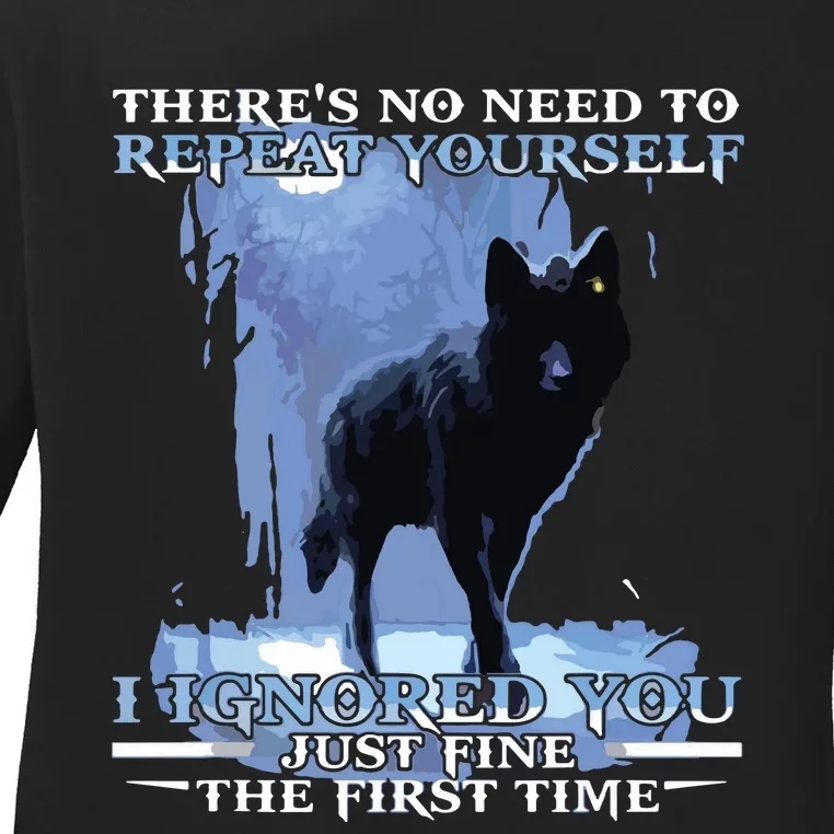 There's No Need To Repeat Yourself I Ignored Funny Wolf Ladies Long Sleeve Shirt