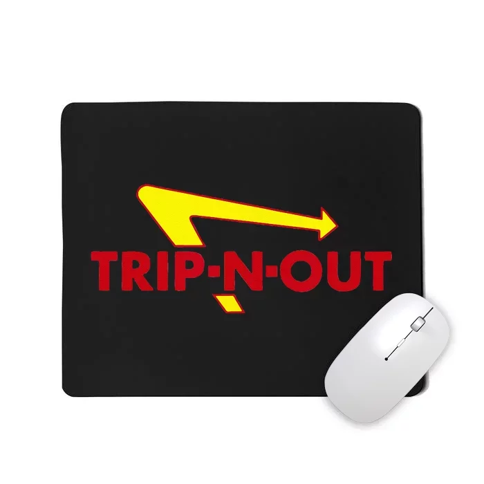 Trip N Out Funny Saying Sarcastic Novelty Humor Cool Mousepad